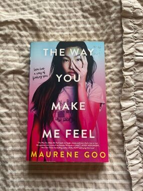 The Way You Make Me Feel by Maurene Goo